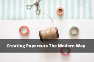 Creating Papercuts The Modern Way